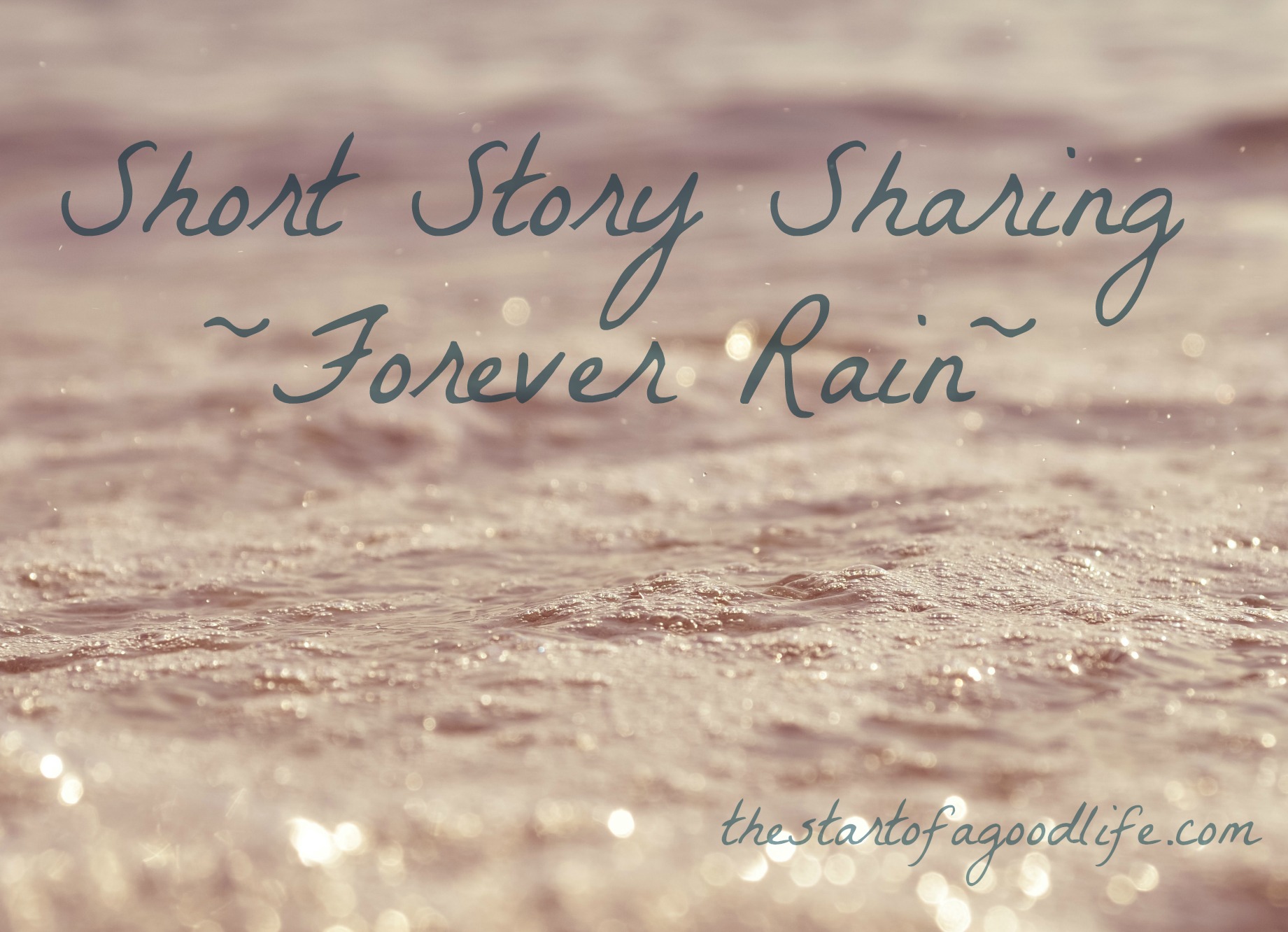 Short Story Sharing – Forever Rain | the start of a good life